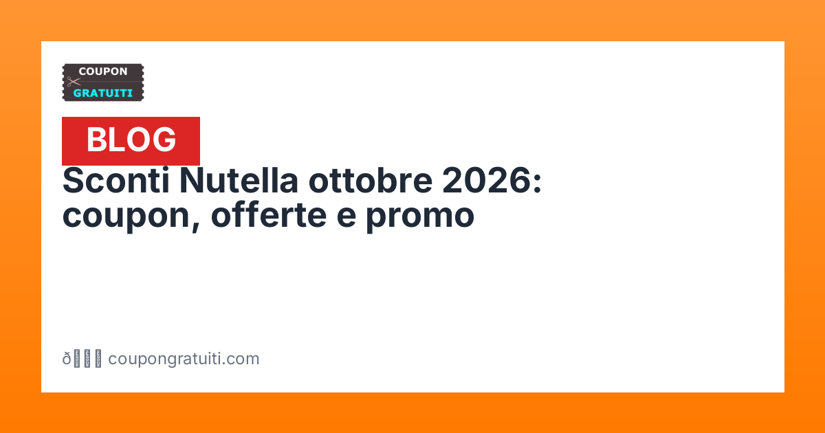 Codice sconto Nutella ottobre 2026: offerte e coupon | Coupon Gratuiti